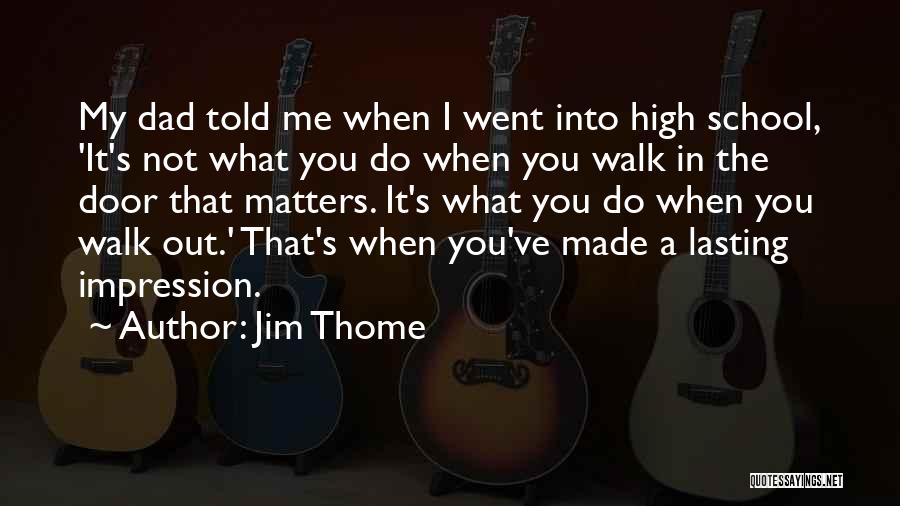 Jim Thome Quotes: My Dad Told Me When I Went Into High School, 'it's Not What You Do When You Walk In The