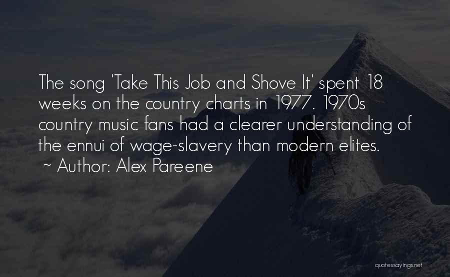 Alex Pareene Quotes: The Song 'take This Job And Shove It' Spent 18 Weeks On The Country Charts In 1977. 1970s Country Music