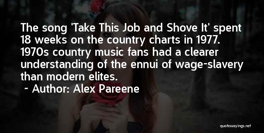 Alex Pareene Quotes: The Song 'take This Job And Shove It' Spent 18 Weeks On The Country Charts In 1977. 1970s Country Music
