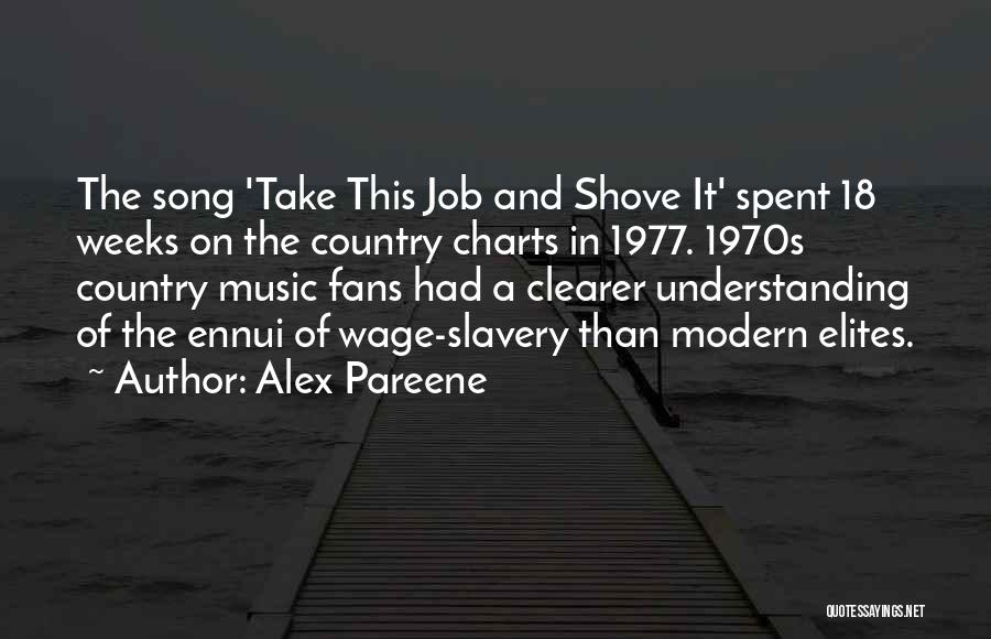 Alex Pareene Quotes: The Song 'take This Job And Shove It' Spent 18 Weeks On The Country Charts In 1977. 1970s Country Music