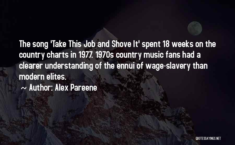 Alex Pareene Quotes: The Song 'take This Job And Shove It' Spent 18 Weeks On The Country Charts In 1977. 1970s Country Music