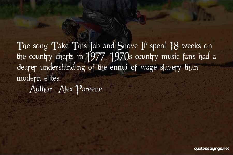 Alex Pareene Quotes: The Song 'take This Job And Shove It' Spent 18 Weeks On The Country Charts In 1977. 1970s Country Music