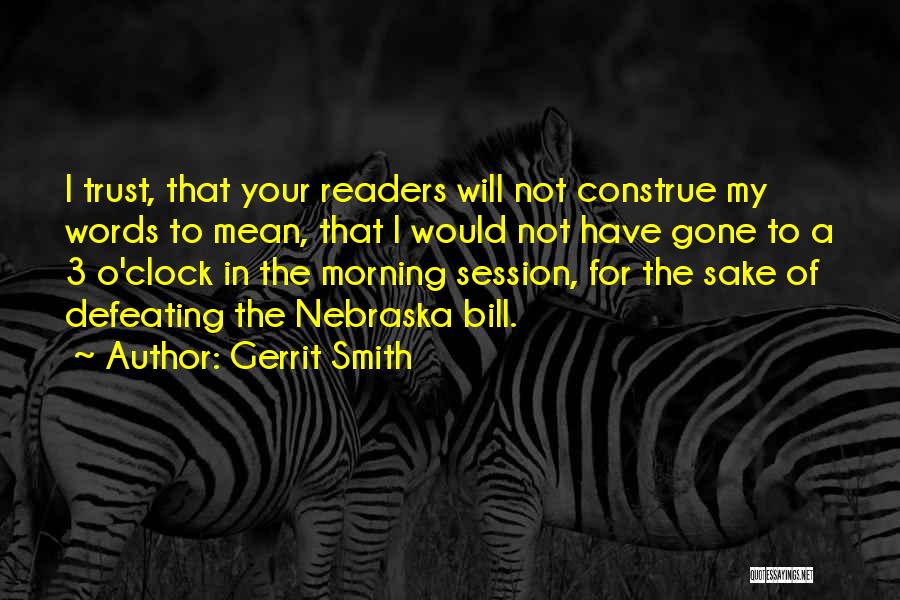 Gerrit Smith Quotes: I Trust, That Your Readers Will Not Construe My Words To Mean, That I Would Not Have Gone To A