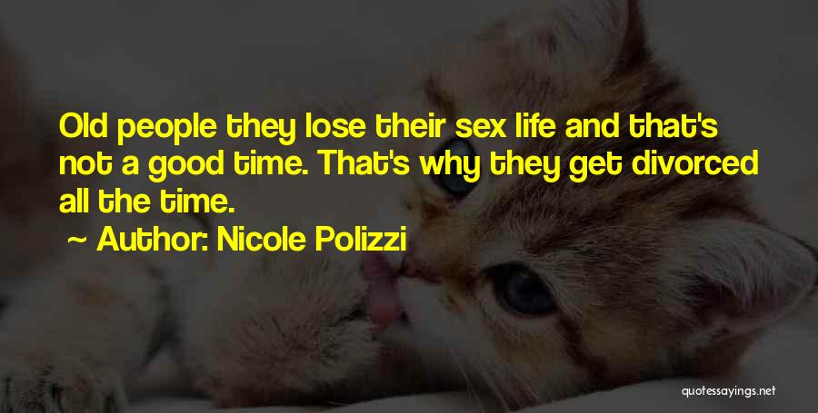 Nicole Polizzi Quotes: Old People They Lose Their Sex Life And That's Not A Good Time. That's Why They Get Divorced All The