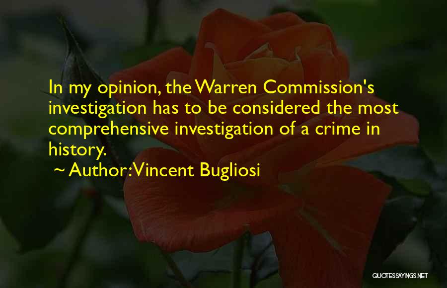 Vincent Bugliosi Quotes: In My Opinion, The Warren Commission's Investigation Has To Be Considered The Most Comprehensive Investigation Of A Crime In History.