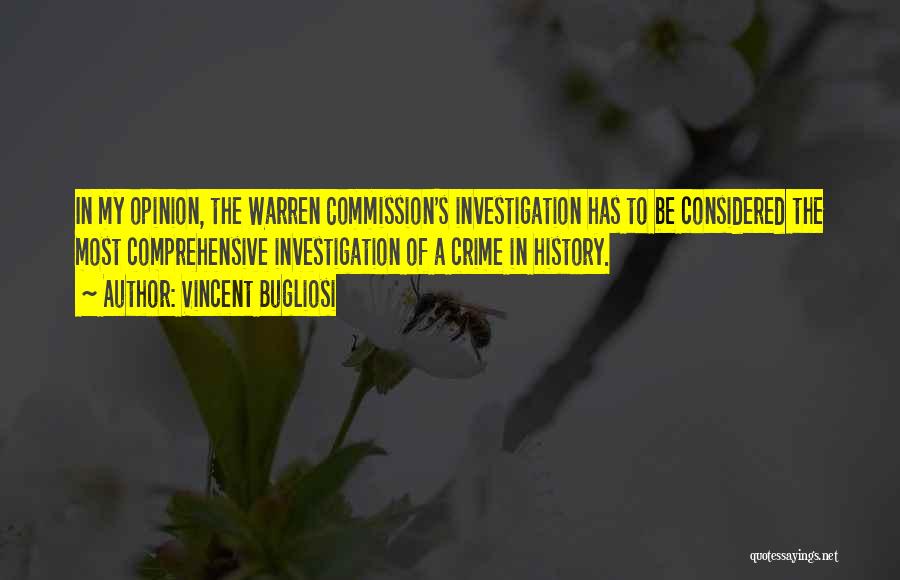 Vincent Bugliosi Quotes: In My Opinion, The Warren Commission's Investigation Has To Be Considered The Most Comprehensive Investigation Of A Crime In History.
