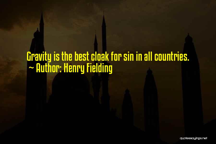 Henry Fielding Quotes: Gravity Is The Best Cloak For Sin In All Countries.