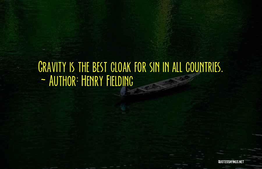 Henry Fielding Quotes: Gravity Is The Best Cloak For Sin In All Countries.