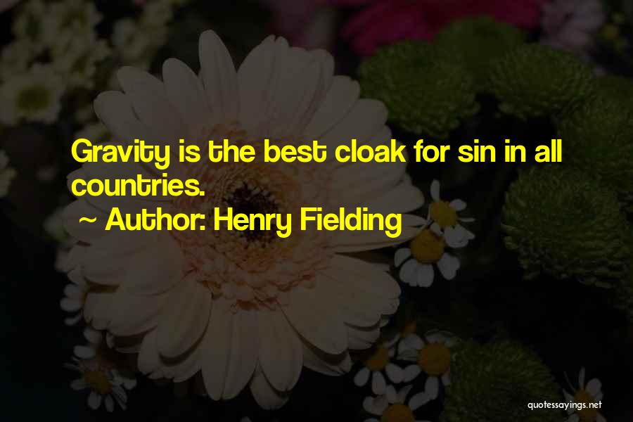 Henry Fielding Quotes: Gravity Is The Best Cloak For Sin In All Countries.