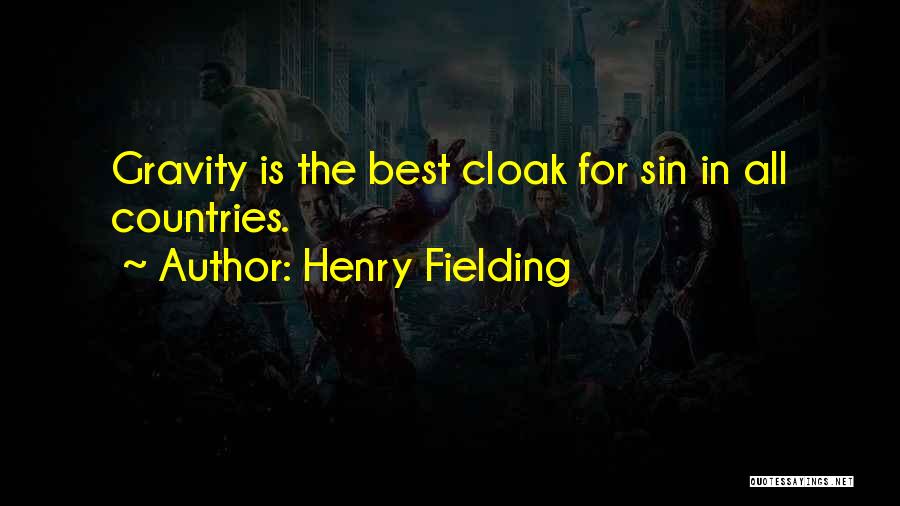 Henry Fielding Quotes: Gravity Is The Best Cloak For Sin In All Countries.
