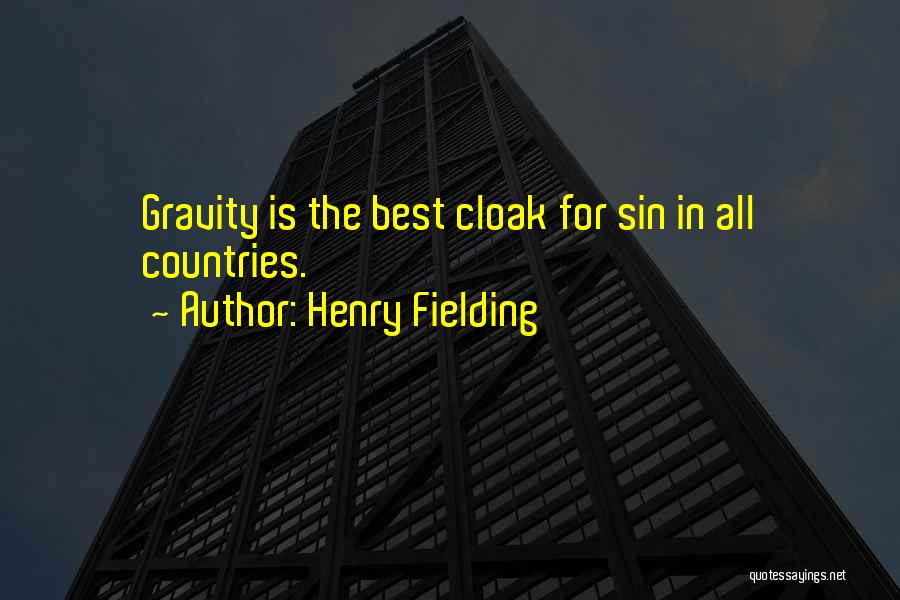 Henry Fielding Quotes: Gravity Is The Best Cloak For Sin In All Countries.