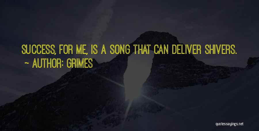 Grimes Quotes: Success, For Me, Is A Song That Can Deliver Shivers.