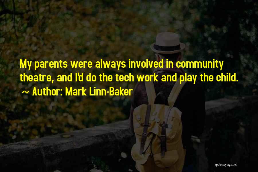 Mark Linn-Baker Quotes: My Parents Were Always Involved In Community Theatre, And I'd Do The Tech Work And Play The Child.