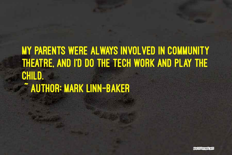 Mark Linn-Baker Quotes: My Parents Were Always Involved In Community Theatre, And I'd Do The Tech Work And Play The Child.