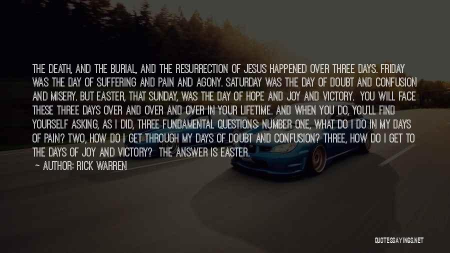 Rick Warren Quotes: The Death, And The Burial, And The Resurrection Of Jesus Happened Over Three Days. Friday Was The Day Of Suffering