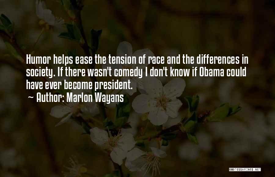 Marlon Wayans Quotes: Humor Helps Ease The Tension Of Race And The Differences In Society. If There Wasn't Comedy I Don't Know If