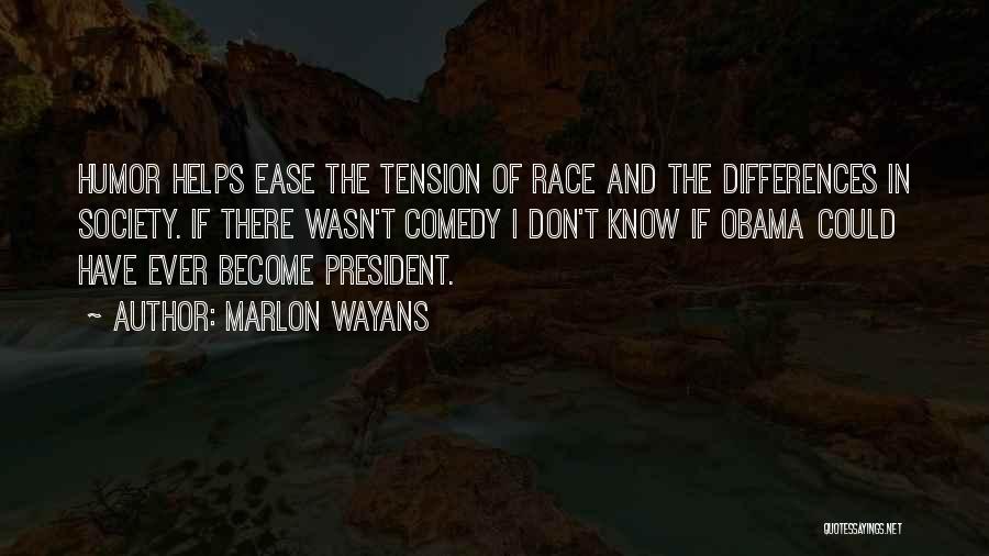 Marlon Wayans Quotes: Humor Helps Ease The Tension Of Race And The Differences In Society. If There Wasn't Comedy I Don't Know If