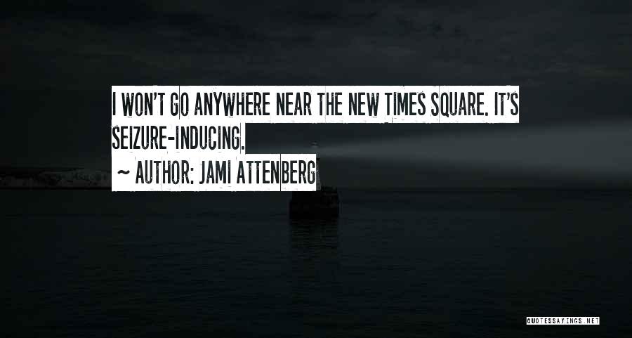 Jami Attenberg Quotes: I Won't Go Anywhere Near The New Times Square. It's Seizure-inducing.