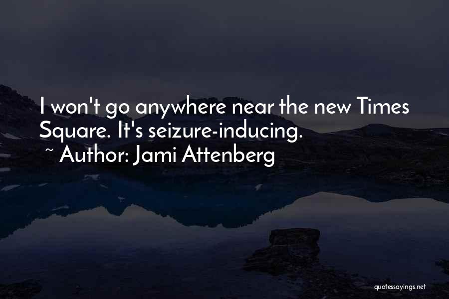 Jami Attenberg Quotes: I Won't Go Anywhere Near The New Times Square. It's Seizure-inducing.