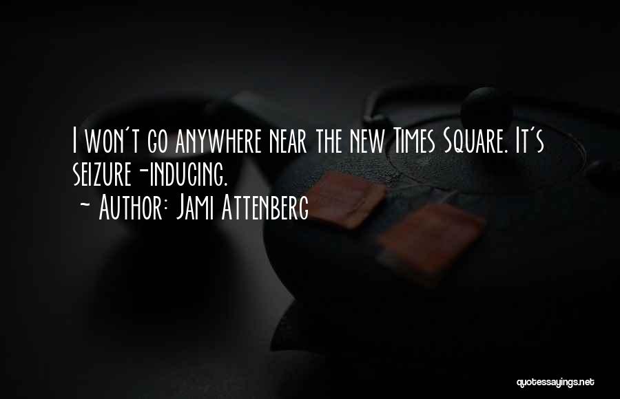 Jami Attenberg Quotes: I Won't Go Anywhere Near The New Times Square. It's Seizure-inducing.