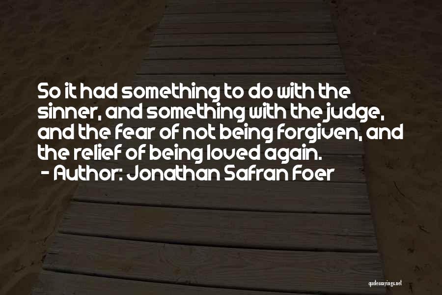 Jonathan Safran Foer Quotes: So It Had Something To Do With The Sinner, And Something With The Judge, And The Fear Of Not Being