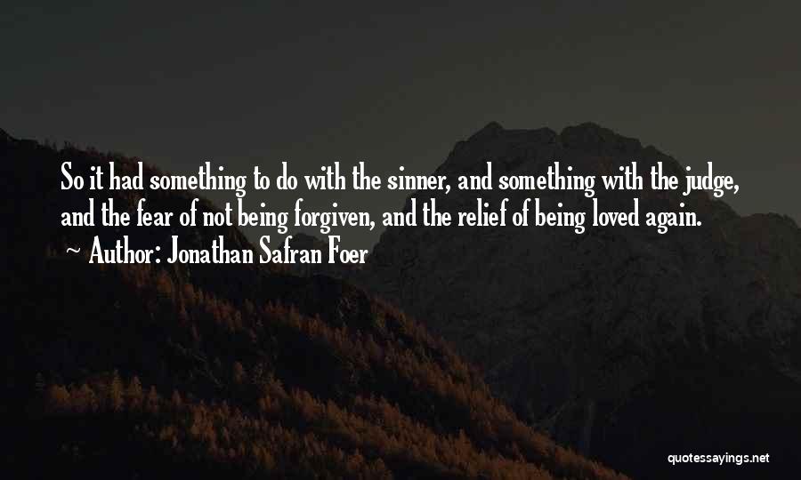 Jonathan Safran Foer Quotes: So It Had Something To Do With The Sinner, And Something With The Judge, And The Fear Of Not Being