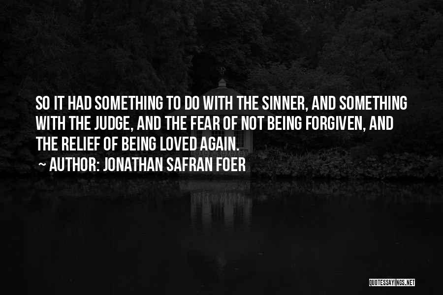 Jonathan Safran Foer Quotes: So It Had Something To Do With The Sinner, And Something With The Judge, And The Fear Of Not Being