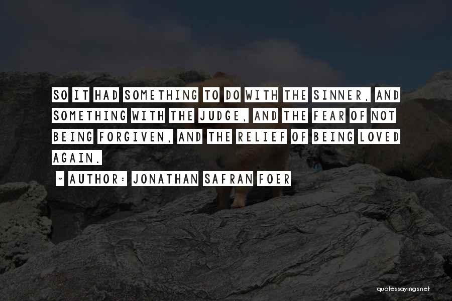 Jonathan Safran Foer Quotes: So It Had Something To Do With The Sinner, And Something With The Judge, And The Fear Of Not Being