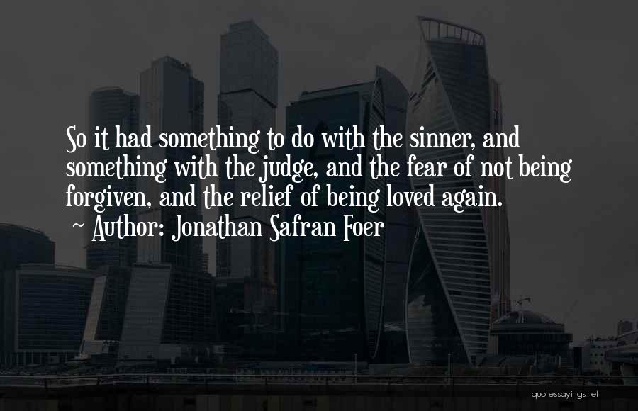 Jonathan Safran Foer Quotes: So It Had Something To Do With The Sinner, And Something With The Judge, And The Fear Of Not Being