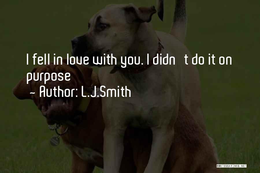 L.J.Smith Quotes: I Fell In Love With You. I Didn't Do It On Purpose