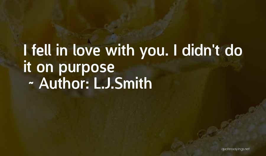 L.J.Smith Quotes: I Fell In Love With You. I Didn't Do It On Purpose