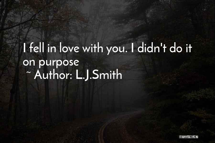 L.J.Smith Quotes: I Fell In Love With You. I Didn't Do It On Purpose
