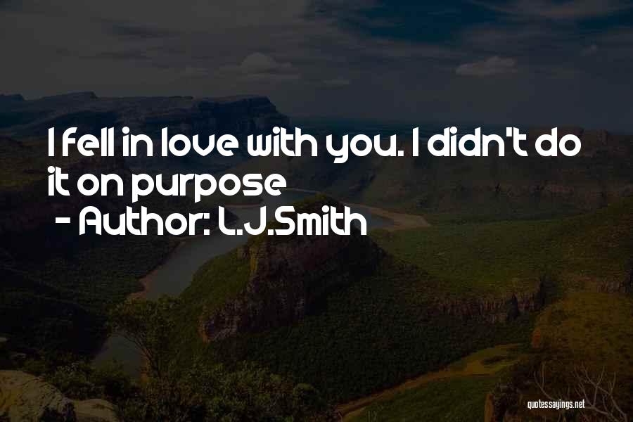 L.J.Smith Quotes: I Fell In Love With You. I Didn't Do It On Purpose