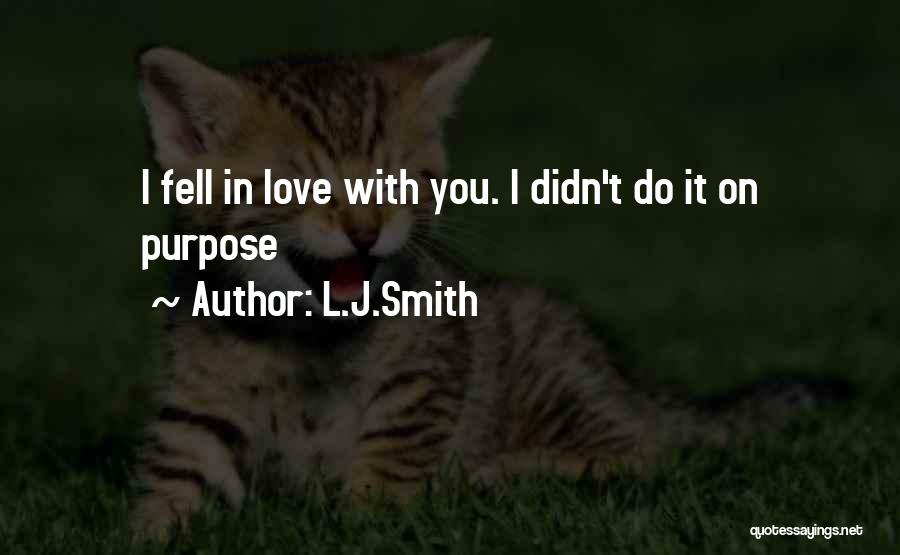 L.J.Smith Quotes: I Fell In Love With You. I Didn't Do It On Purpose