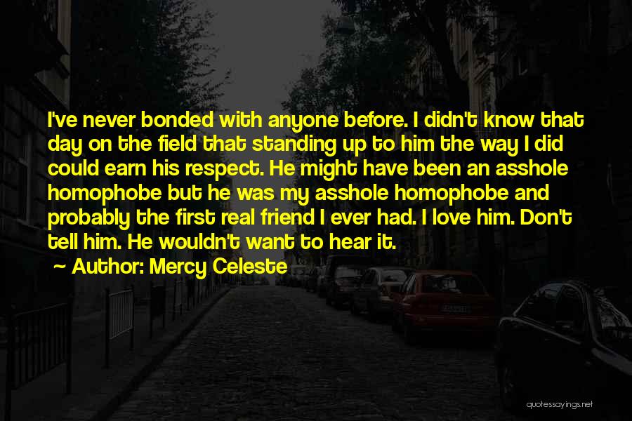 Mercy Celeste Quotes: I've Never Bonded With Anyone Before. I Didn't Know That Day On The Field That Standing Up To Him The