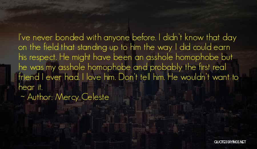 Mercy Celeste Quotes: I've Never Bonded With Anyone Before. I Didn't Know That Day On The Field That Standing Up To Him The