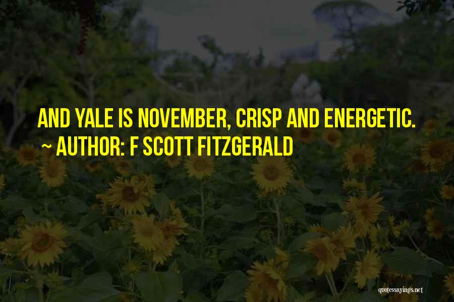 F Scott Fitzgerald Quotes: And Yale Is November, Crisp And Energetic.