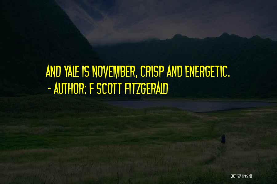 F Scott Fitzgerald Quotes: And Yale Is November, Crisp And Energetic.