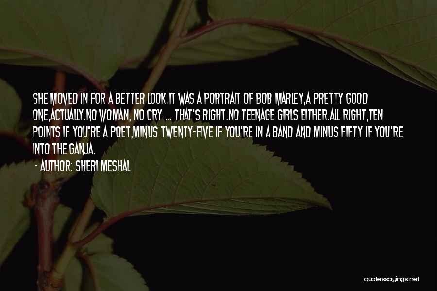 Sheri Meshal Quotes: She Moved In For A Better Look.it Was A Portrait Of Bob Marley,a Pretty Good One,actually.no Woman, No Cry ...