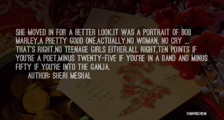 Sheri Meshal Quotes: She Moved In For A Better Look.it Was A Portrait Of Bob Marley,a Pretty Good One,actually.no Woman, No Cry ...