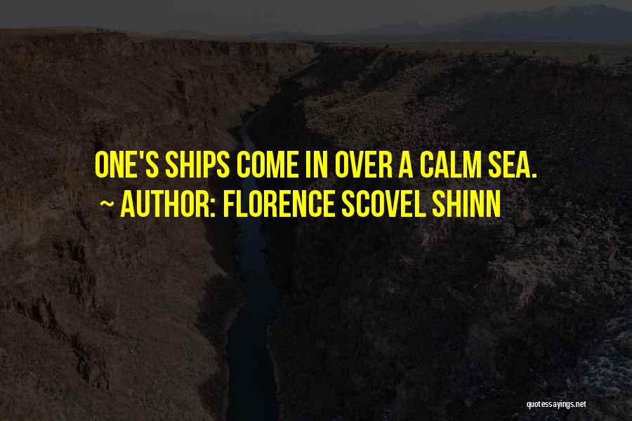 Florence Scovel Shinn Quotes: One's Ships Come In Over A Calm Sea.