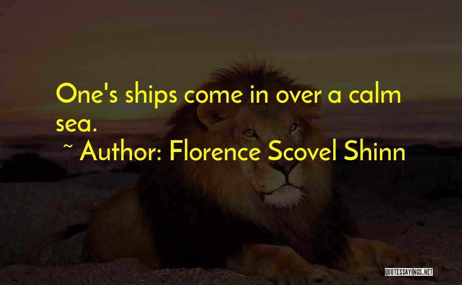 Florence Scovel Shinn Quotes: One's Ships Come In Over A Calm Sea.