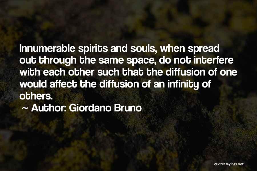 Giordano Bruno Quotes: Innumerable Spirits And Souls, When Spread Out Through The Same Space, Do Not Interfere With Each Other Such That The