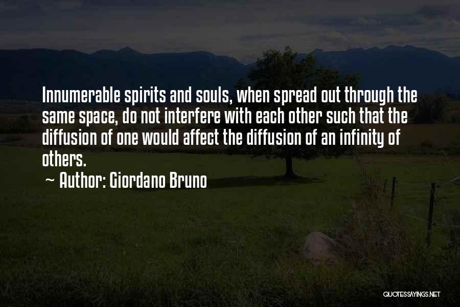 Giordano Bruno Quotes: Innumerable Spirits And Souls, When Spread Out Through The Same Space, Do Not Interfere With Each Other Such That The