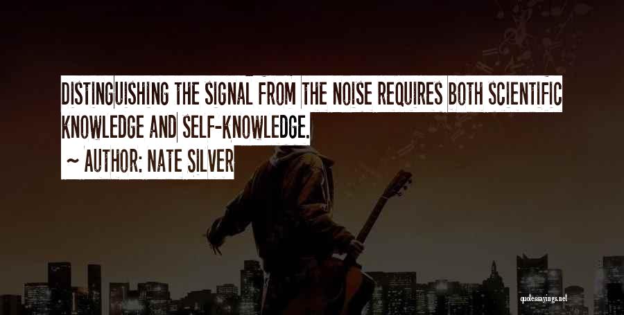 Nate Silver Quotes: Distinguishing The Signal From The Noise Requires Both Scientific Knowledge And Self-knowledge.