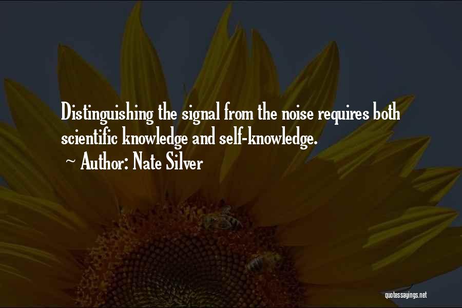 Nate Silver Quotes: Distinguishing The Signal From The Noise Requires Both Scientific Knowledge And Self-knowledge.