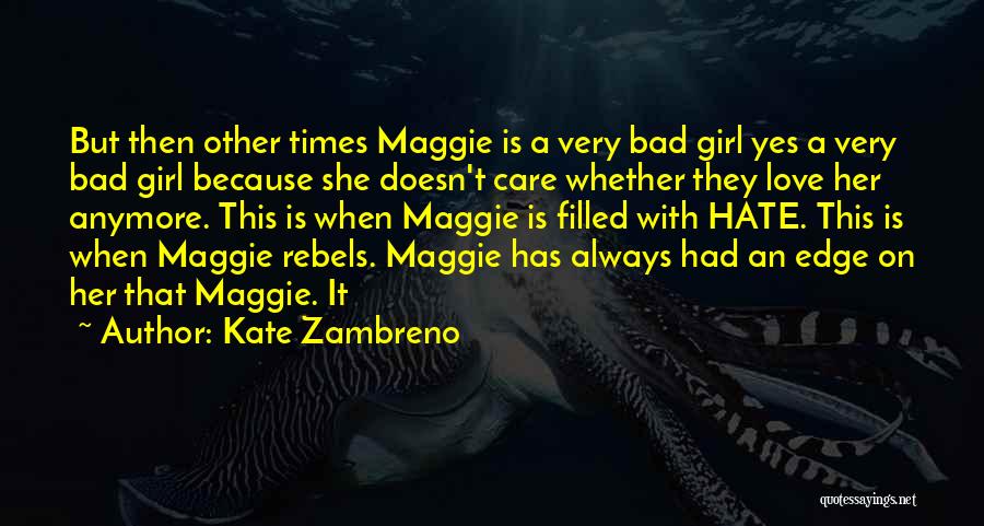 Kate Zambreno Quotes: But Then Other Times Maggie Is A Very Bad Girl Yes A Very Bad Girl Because She Doesn't Care Whether