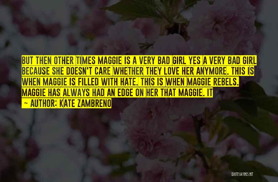 Kate Zambreno Quotes: But Then Other Times Maggie Is A Very Bad Girl Yes A Very Bad Girl Because She Doesn't Care Whether