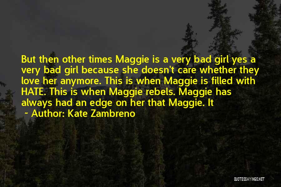 Kate Zambreno Quotes: But Then Other Times Maggie Is A Very Bad Girl Yes A Very Bad Girl Because She Doesn't Care Whether