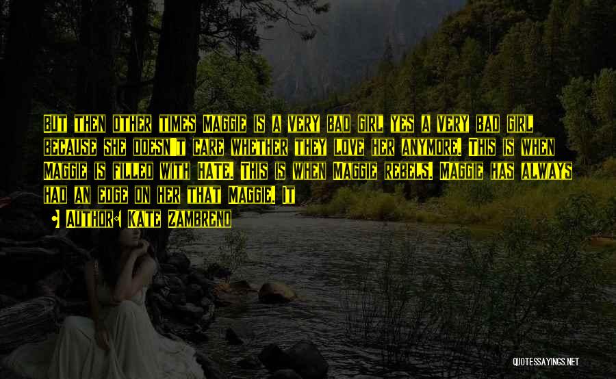 Kate Zambreno Quotes: But Then Other Times Maggie Is A Very Bad Girl Yes A Very Bad Girl Because She Doesn't Care Whether